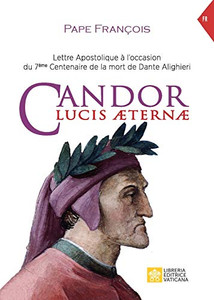 Candor Lucis aeternae: Lettre apostolique à l'occasion du 7ème Centenaire de la mort de Dante Alighieri (Magistère Du Pape François) (French Edition)