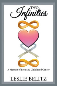 Two Infinities : A Memoir Of Love And Childhood Cancer Two Infinities : A Memoir Of Love And Childhood Cancer