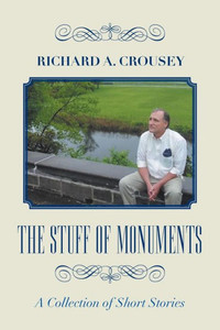 The Stuff Of Monuments : A Collection Of Short Stories