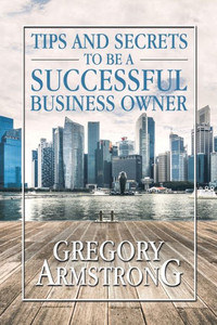 Tips And Secrets To Be A Successful Business Owner Tips And Secrets To Be A Successful Business Owner