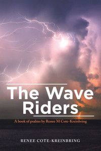 The Wave Riders : A Book Of Psalms By Renee M Cote-Kreinbring