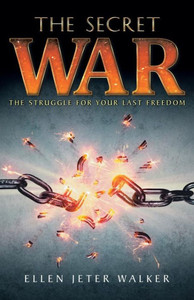 The Secret War : The Struggle For Your Last Freedom The Secret War : The Struggle For Your Last Freedom