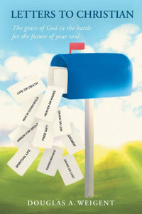 Letters To Christian : The Grace Of God In The Battle For The Future Of Your Soul Letters To Christian : The Grace Of God In The Battle For The Future Of Your Soul