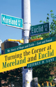 Turning The Corner At Moreland And Euclid : My Story Of Hope And Faith-Lost And Found Turning The Corner At Moreland And Euclid : My Story Of Hope And Faith-Lost And Found