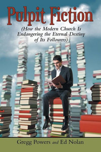 Pulpit Fiction : How The Modern Church Is Endangering The Eternal Destiny Of Its Followers Pulpit Fiction : How The Modern Church Is Endangering The Eternal Destiny Of Its Followers
