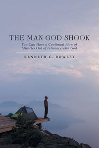 The Man God Shook : You Can Have A Continual Flow Of Miracles Out Of Intimacy With God The Man God Shook : You Can Have A Continual Flow Of Miracles Out Of Intimacy With God