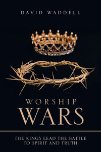 Worship Wars : The Kings Lead The Battle To Spirit And Truth Worship Wars : The Kings Lead The Battle To Spirit And Truth