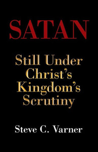 Satan : Still Under Christ'S Kingdom'S Scrutiny Satan : Still Under Christ'S Kingdom'S Scrutiny
