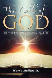 The Call Of God : Depth Prophecy Illuminated The Call Of God : Depth Prophecy Illuminated