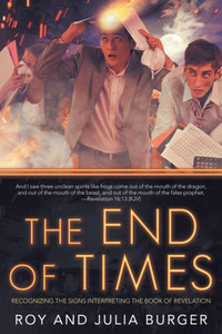 The End Of Times : Recognizing The Signs Interpreting The Book Of Revelation