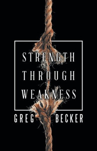 Strength Through Weakness Strength Through Weakness