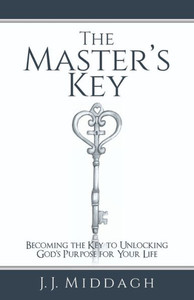 The Master'S Key : Becoming The Key To Unlocking God'S Purpose For Your Life