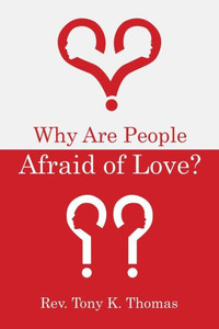 Why Are People Afraid Of Love? Why Are People Afraid Of Love?
