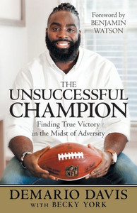The Unsuccessful Champion : Finding True Victory In The Midst Of Adversity The Unsuccessful Champion : Finding True Victory In The Midst Of Adversity