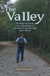 The Valley : In Order To Reach Your Mountaintop, You Have To Go Through Your Valley! The Valley : In Order To Reach Your Mountaintop, You Have To Go Through Your Valley!