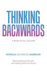 Thinking Backwards : A Rose In Full Bloom