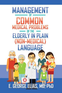 Management Of Common Medical Problems Of The Elderly In Plain (Nonmedical) Language