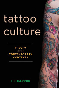 Tattoo Culture : Theory And Contemporary Contexts