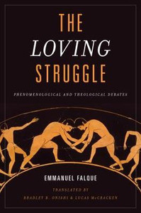 The Loving Struggle : Phenomenological And Theological Debates