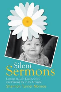 Silent Sermons : Lessons On Life, Death, Grief, And Finding Joy In The Struggle Silent Sermons : Lessons On Life, Death, Grief, And Finding Joy In The Struggle