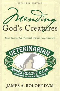 Mending God'S Creatures : True Stories Of A Small-Town Veterinarian