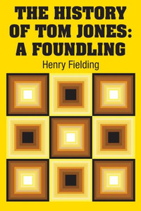 The History Of Tom Jones : A Foundling