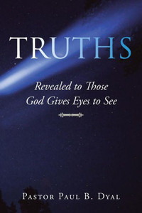 Truths : Revealed To Those God Gives Eyes To See Truths : Revealed To Those God Gives Eyes To See