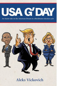 Usa G'Day : An Aussie Take On The American Dream In A Blockbuster Election Cycle