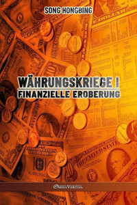 Währungskrieg I : Finanzielle Eroberung Währungskrieg I : Finanzielle Eroberung