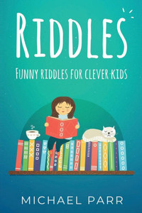 Riddles : Funny Riddles For Clever Kids Riddles : Funny Riddles For Clever Kids