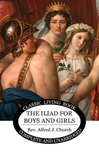 The Iliad For Boys And Girls The Iliad For Boys And Girls