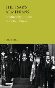 The Tsar'S Armenians : A Minority In Late Imperial Russia The Tsar'S Armenians : A Minority In Late Imperial Russia