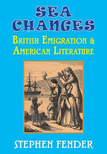 Sea Changes : British Emigration & American Literature Sea Changes : British Emigration & American Literature