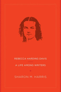 Rebecca Harding Davis : A Life Among Writers Rebecca Harding Davis : A Life Among Writers