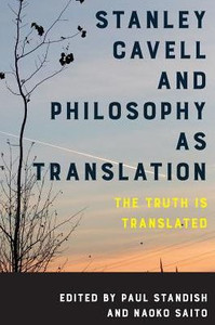 Stanley Cavell And Philosophy As Translation : The Truth Is Translated Stanley Cavell And Philosophy As Translation : The Truth Is Translated