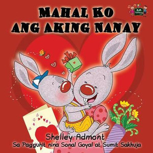 Mahal Ko Ang Aking Nanay : I Love My Mom (Tagalog Edition) Mahal Ko Ang Aking Nanay : I Love My Mom (Tagalog Edition)