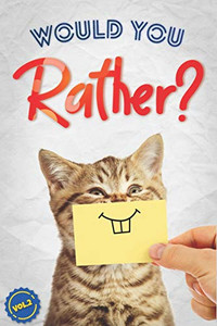 Would You Rather?: The Book Of Silly, Challenging, and Downright Hilarious Questions for Kids, Teens, and Adults(Activity & Game Book Gift Ideas)(Vol.2) Would You Rather?: The Book Of Silly, Challenging, and Downright Hilarious Questions for Kids, Teens, and Adults(Activity & Game Book Gift Ideas)(Vol.2)