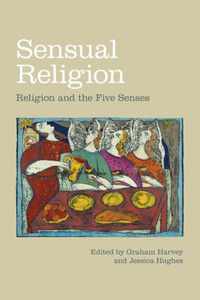 Sensual Religion : Religion And The Five Senses