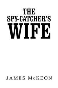 The Spy-Catcher'S Wife The Spy-Catcher'S Wife