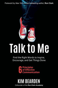 Talk To Me : Find The Right Words To Inspire, Encourage And Get Things Done Talk To Me : Find The Right Words To Inspire, Encourage And Get Things Done