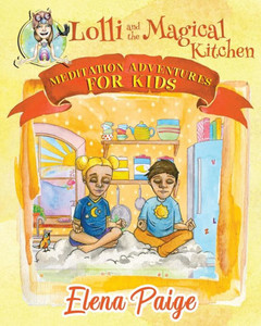 Lolli And The Magical Kitchen : Meditation Adventures For Kids