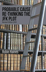 Probable Cause Re-Thinking the JFK Plot