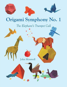 Origami Symphony No. 1 : The Elephant'S Trumpet Call
