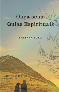 Ouça seus Guias Espirituais: Acredita na existência de Espíritos? (Portuguese Edition)