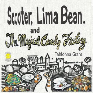 Scooter, Lima Bean, And The Magical Candy Factory Scooter, Lima Bean, And The Magical Candy Factory