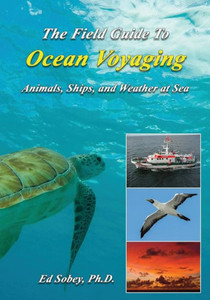 The Field Guide To Ocean Voyaging : Animals, Ships, And Weather At Sea