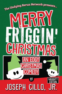Merry Friggin' Christmas : An Edgy Christmas Comedy, Naughty Edition Merry Friggin' Christmas : An Edgy Christmas Comedy, Naughty Edition