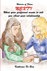 Next! : What Your Girlfriend Wants To Tell You About Your Relationship Next! : What Your Girlfriend Wants To Tell You About Your Relationship