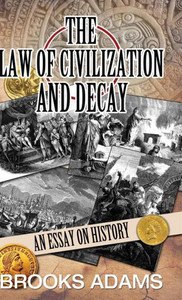 The Law Of Civilization And Decay : An Essay On History