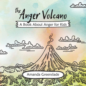 The Anger Volcano - A Book About Anger For Kids The Anger Volcano - A Book About Anger For Kids